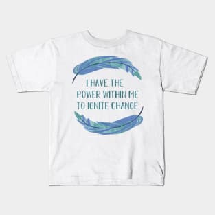 I Have the Power within Me to Ignite Change Kids T-Shirt